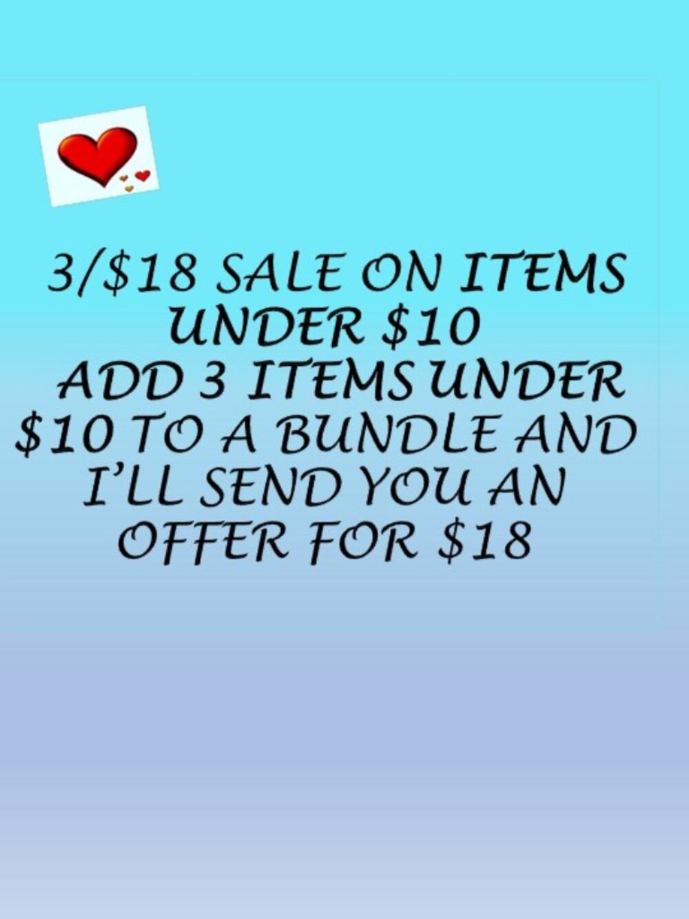 **3 FOR $18.00 SALE ON ALL ITEMS UNDER $10.00.